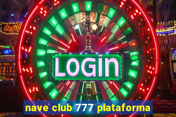 nave club 777 plataforma